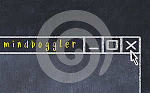 Concept of dealing with problem. Chalk drawing of closing program window with caption mindboggler