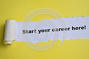 Concept of Start your career here! Text written in torn paper