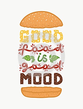 Conceptual art of burger. Quotes `good food is good mood`. Vector illustration of lettering phrase. Calligraphy poster