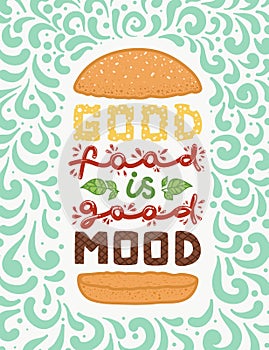 Conceptual art of burger. Quotes `good food is good mood`. Vector illustration of lettering phrase. Calligraphy poster