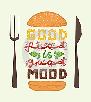 Conceptual art of burger. Quotes `good food is good mood`. Vector illustration of lettering phrase. Calligraphy poster