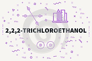 Conceptual business illustration with the words 2,2,2-trichloroethanol