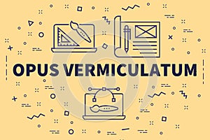 Conceptual business illustration with the words opus vermiculatum
