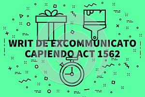 Conceptual business illustration with the words writ de excommunicato capiendo act 1562 photo