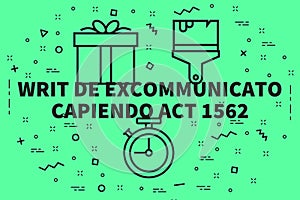 Conceptual business illustration with the words writ de excommunicato capiendo act 1562