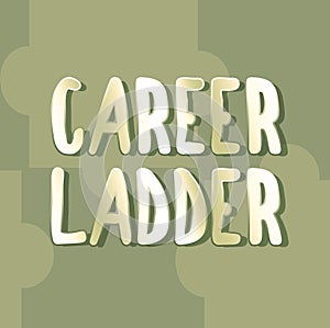 Conceptual caption Career Ladder. Business approach Job Promotion Professional Progress Upward Mobility Achiever Line