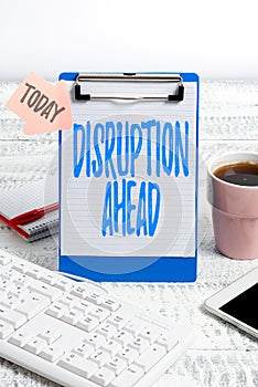 Conceptual caption Disruption Ahead. Business idea Transformation that is caused by emerging technology Typing New Ideas