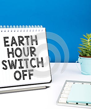 Conceptual caption Earth Hour Switch Off. Word Written on The Lights Out Event Annual Movement Planet Day