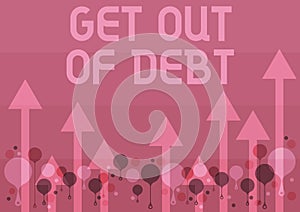 Conceptual caption Get Out Of Debt. Concept meaning No prospect of being paid any more and free from debt Illustration