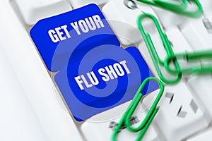 Conceptual caption Get Your Flu Shot. Business overview Acquire the vaccine to protect against influenza