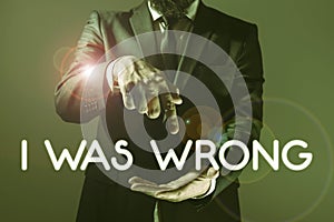 Conceptual caption I Was Wrong. Business approach Acceptance of a mistake error Giving an apology Failure Businessman In