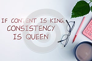 Conceptual caption If Content Is King, Consistency Is Queen. Word for words what sells products and provide good