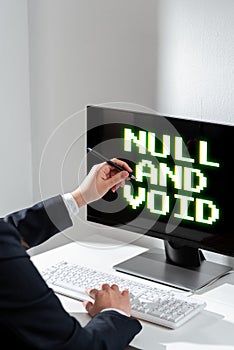 Conceptual caption Null And Void. Business idea Cancel a contract Having no legal force Invalid Ineffective Woman Typing