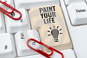 Conceptual caption Paint Your Life. Business concept Taking control and create your future to achieve goals