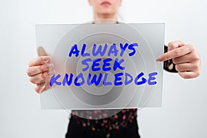 Conceptual caption Always Seek Knowledge. Internet Concept Autodidact Strong sense of sought out knowledge photo