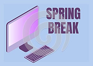 Conceptual caption Spring Break. Business concept Vacation period at school and universities during spring Monitor with