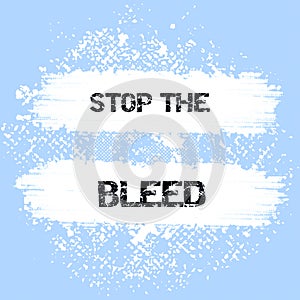 Conceptual caption Stop The Bleed. Concept meaning Medical treatment for stopping the blood running from injury