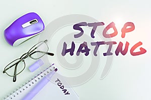 Conceptual caption Stop Hating. Business idea cease hostility and aversion deriving from fear, anger, or sense of injury