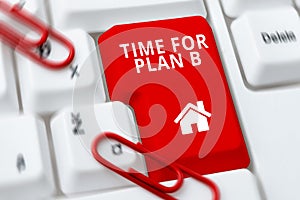 Conceptual caption Time For Plan B. Business concept make arrangements or preparations for event or activity