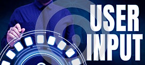 Conceptual caption User Input. Business overview Any information or data that is sent to a computer for processing