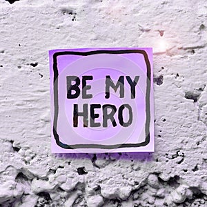 Conceptual display Be My Hero. Internet Concept Request by someone to get some efforts of heroic actions for him