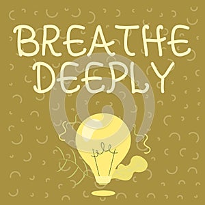 Conceptual display Breathe Deeply. Business concept to take a large breath of air into your lungs To pause Illuminated