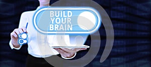 Conceptual display Build Your Brain. Conceptual photo mental activities to maintain or improve cognitive abilities