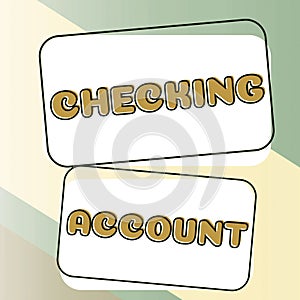 Conceptual display Checking Account. Concept meaning transactional bank charge used to debit all the expenses