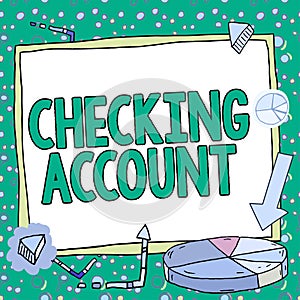 Conceptual display Checking Account. Word for transactional bank charge used to debit all the expenses