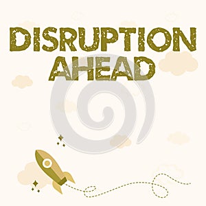 Conceptual display Disruption Ahead. Business approach Transformation that is caused by emerging technology Rocket Ship