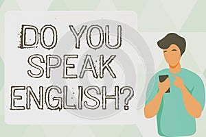 Conceptual display Do You Speak English Question. Word Written on to know whether the person can say English Man