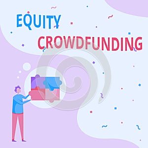 Conceptual display Equity Crowdfunding. Business approach raising capital used by startups and earlystage company Man photo