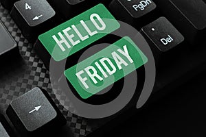 Conceptual display Hello Friday. Business approach Greetings on Fridays because it is the end of the work week