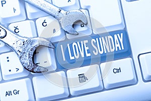 Conceptual display I Love Sunday. Concept meaning To have affection for the weekend happy excited relax