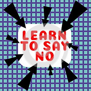 Conceptual display Learn To Say No. Business approach dont hesitate tell that you dont or want doing something