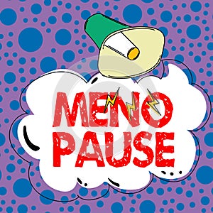 Conceptual display Meno Pause. Business idea the process through which a woman ceases to be fertile or menstruate