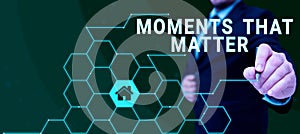 Conceptual display Moments That Matter. Business idea Meaningful positive happy memorable important times