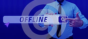 Conceptual display Offline. Concept meaning Not having directly connected to a computer or external network