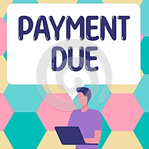 Conceptual display Payment Due. Business overview The date when payment should be received by the company