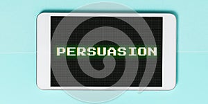 Conceptual display Persuasion. Business concept the action or fact of persuading someone or of being persuaded to do