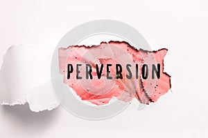 Conceptual display Perversion. Internet Concept describes one whose actions are not deemed to be socially acceptable in