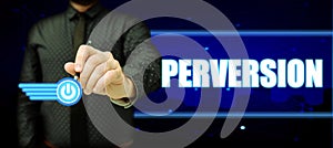 Conceptual display Perversion. Internet Concept describes one whose actions are not deemed to be socially acceptable in