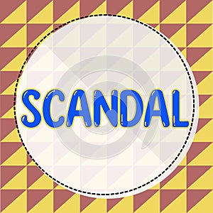 Conceptual display Scandal. Concept meaning an action or event regarded as morally or legally wrong causing public
