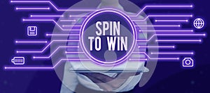 Conceptual display Spin To Win. Business showcase Try your luck Fortune Casino Gambling Lottery Games Risk