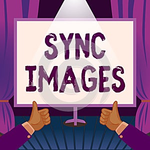 Conceptual display Sync Images. Business idea Making photos identical in all devices Accessible anywhere Hands Thumbs Up