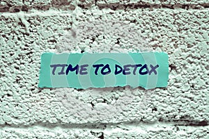 Conceptual display Time To Detox. Business idea Moment for Diet Nutrition health Addiction treatment cleanse