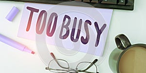 Conceptual display Too Busy. Concept meaning No time to relax no idle time for have so much work or things to do photo