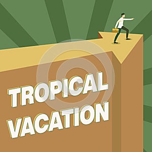 Conceptual display Tropical Vacation. Business concept taking a holiday in countries either side of the equator Man