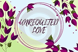 Conceptual display Unrequited Love. Concept meaning not openly reciprocated or understood as such by beloved Blank Frame