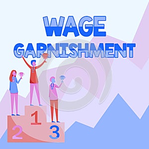 Conceptual display Wage Garnishment. Business showcase Deducting money from compensation ordered by the court Three